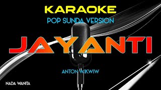 JAYANTI  ANTON WIKWIW  KARAOKE POP SUNDA NADA PRIA [upl. by Enna453]