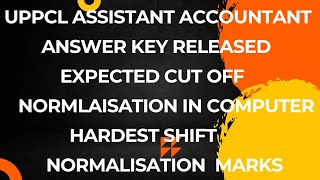 UPPCL ASSISTANT ACCOUNTANT CUT OFF  UPPCL ASSISTANT ACCOUNTANT ANSWER KEY RELEASED  NORMALISATION [upl. by Aicnerolf]