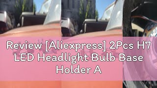 Review Aliexpress 2Pcs H7 LED Headlight Bulb Base Holder Adapter Socket Retainer for BMWAudiBen [upl. by Murielle]