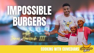 Impossible Burgers  Cooking with Comedians  Banana Bros amp James Hancock III [upl. by Saleme]