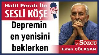 Emin Çölaşan Depremin en yenisini beklerken 170824 Halil Ferah ile Sesli Köşe [upl. by Yllet449]