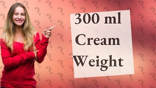 How many grams is 300 ml of cream [upl. by Erickson]