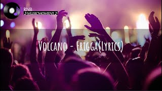 Volcano  Frigga Lyrics [upl. by Rimidalv628]