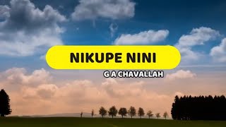 Nikupe nini  G A Chavallah  Lyrics video [upl. by Pellet]