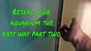 How to reseal your aquarium the easy way part two Using high quality silicone aquarium sealant [upl. by Eusebio738]