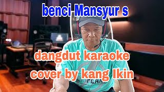 Mansyur s benci karaoke cover by kang Ikin [upl. by Mctyre]