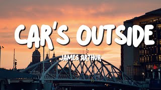 James Arthur  Cars Outside Lyrics [upl. by Ivek]