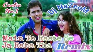 Main To Raste Se Ja Raha Tha  Remix  Dj Nazeem  Coolie No1  Govinda [upl. by Neva]