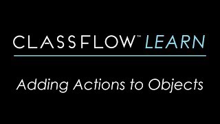 ClassFlow Help  Adding Actions to Objects [upl. by Acissey]