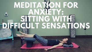 Meditation for Anxiety Sitting with Difficult Sensations [upl. by Elspet]