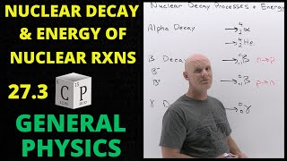 273 Nuclear Decay Processes and Energy of Nuclear Reactions  General Physics [upl. by Byrle]