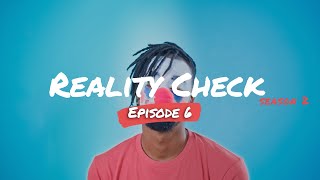 Reality Check  Ep 6  Got Me Fcked Up [upl. by Aihsenrad461]