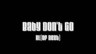 Baby Dont Go  RL of Next [upl. by Lammond]