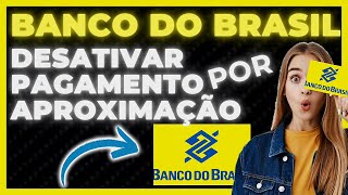 COMO DESATIVAR APROXIMAÇÃO DO CARTÃO BANCO DO BRASIL PASSO A PASSO [upl. by Gasser137]