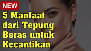 5 Manfaat dari Tepung Beras untuk Kecantikan Kulit [upl. by Rotkiv]