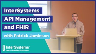 InterSystems API Management and FHIR — Patrick Jamieson [upl. by Leahciam116]