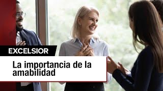 La importancia de la amabilidad en las relaciones humanas  EDITORIAL [upl. by Sears123]