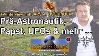 TVInterview mit Lars A Fischinger zu Ancient Aliens UFOs Papst Erich von Däniken und mehr [upl. by Salem]