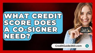 What Credit Score Does a CoSigner Need  CreditGuide360com [upl. by Gorga]