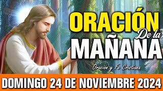 🌞 Oración de la Mañana Domingo 24 de noviembre de 2024  Bendiciones llegan con cada palabra de fe [upl. by Nomihs]