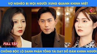 Vợ nghèo bị mọi người xung quanh khinh miệt chồng bộc lộ danh phận tổng tài dạy dỗ đám khinh người [upl. by Dearden]