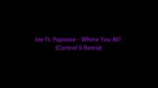 Joe Ft Papoose  Where You At Control S RemixKiss [upl. by Deevan252]