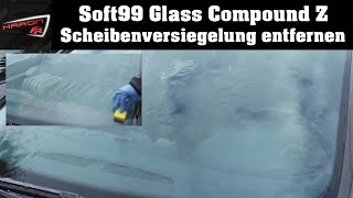 Scheibenversiegelung entfernen  Soft99 Glass Compound Z  Glaco Ultra Glaco RollON Blave entfernen [upl. by Victor]