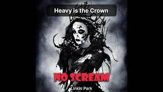 Heavy is the Crown  but without the scream  Linkin Park [upl. by Zolnay869]