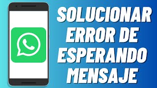 Cómo solucionar error de esperando mensaje en WhatsApp [upl. by Airetas]