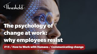 The Psychology of Change at Work Why Employees Resist [upl. by Klute]