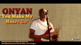 New Burning Flames w Onyan  YOU MAKE MY HEART GO 2013 Antigua SocaKanaval Nar Ga Narmal Album [upl. by Bain501]