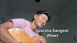 Sparsha Sangeet❤️‍🩹 Raw Cover by barsatchhetri8990 [upl. by Layney181]