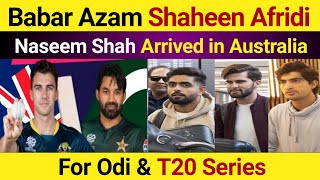 Babar Azam Shaheen Afridi Naseem Shah Arrived in Aus For ODi amp T20 Series  Pak vs Aus [upl. by Aved775]