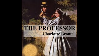 The Professor by Charlotte Brontë  Audiobook [upl. by Gnod]