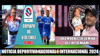 Por la Fecha 3 Copiapo recibe a la universidad de Chile 2024 Luka Modric en la mira del Inter Miami [upl. by Oaht]