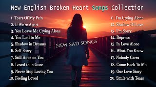 New English sad Songs collection Nonstop New Broken Heart Songs  New English sad songs for you [upl. by Aretse]