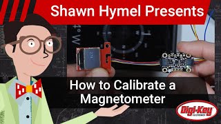 How to Calibrate a Magnetometer  DigiKey Electronics [upl. by Kris]