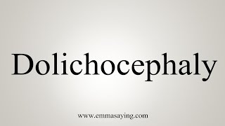 How To Say Dolichocephaly [upl. by Moll992]