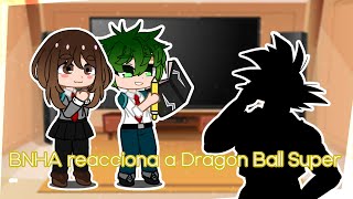 🔹°BNHA reacciona a Dragon Ball Super° Parte 1 🔸Leer descripcion [upl. by Aetnahc]