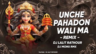 UNCHE PAHADON WALI MA  REMIX  DJ MONU RMX  DJ LALIT RATHOUR [upl. by Ahsemit]