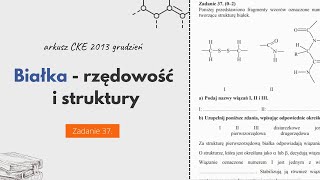 BIAŁKA  RZĘDOWOŚĆ I STRUKTURY  Chemia CKE 2013 Grudzień  Zadanie 37 [upl. by Liz974]