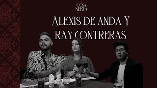 COSA SERIA T2 EP07  Alexis de Anda y Ray Contreras [upl. by Valaree]