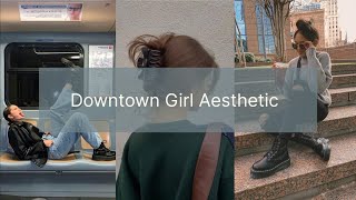 Downtown Girl Aesthetic  Part 1 [upl. by Plunkett479]