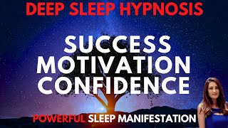 DEEP SLEEP HYPNOSIS for Success Confidence amp Motivation POWERFUL Manifestation [upl. by Dippold]