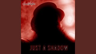 Just A Shadow [upl. by Priscilla]