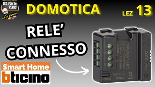 13 DOMOTICA  Punto luce a relè da tradizionale a smart con il relè connesso della BTicino 3584C [upl. by Ekyt]