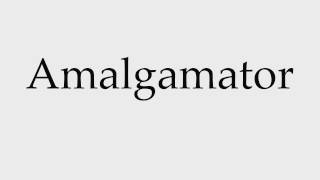 How to Pronounce Amalgamator [upl. by Htebasile]