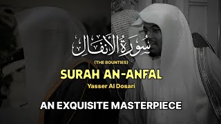 EXQUISITE MASTERPIECE Surah AnAnfalThe Bountiesسورة ٱلأنفال كاملة Yasser Al Dosari ياسرالدوسري [upl. by Olleina]