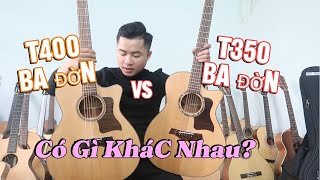 Guitar Ba Đờn T350 Vs Guitar Ba Đờn T400  Tại sao lại đắt hơn 500k [upl. by Picker]