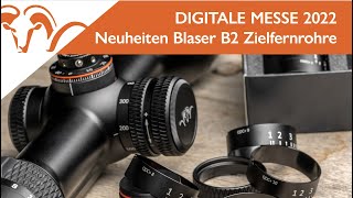 Neuheiten Blaser B2 Zielfernrohre  Digitale Messe 2022  Tag 1 [upl. by Vary645]